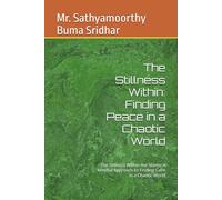 The Stillness Within: Finding Peace in a Chaotic World: The Stillness Within the Storm: A Mindful Approach to Finding Calm in a Chaotic World