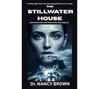The Stillwater House: Some houses don't just keep secrets. They keep you. - A gripping psychological thriller