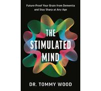 The Stimulated Mind A Breakthrough Plan to Future-Proof Your Brain from Dementia and Stay Sharp at Any Age - Dr. Tommy Wood - Ebury Digital - ebook (ePub) - Livre