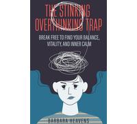 The Stinking Overthinking Trap: Break Free to Find Your Balance, Vitality, and Inner Calm - Barbara Heavens - B Harmony LLC - ebook (ePub) - Livre