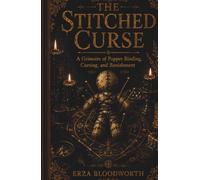 The Stitched Curse: A Grimoire of Poppet Binding, Cursing, and Banishment: Poppet Magick for Binding, Protection, Reversal, Banishing, Divination, and Folk Sorcery