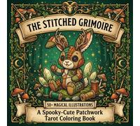 The Stitched Grimoire: A Spooky-Cute Patchwork Tarot Coloring Book: 50+ Magical Zodiac Illustrations Featuring Adorable Patchwork Plush Animals - Dark Cottagecore Astrology Coloring Book for Adults