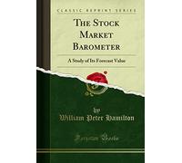 The Stock Market Barometer: A Study of Its Forecast Value (Classic Reprint)