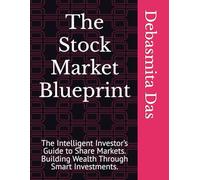 The Stock Market Blueprint: The Intelligent Investor’s Guide to Share Markets. Building Wealth Through Smart Investments.