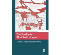 The Stockholm Bloodbath of 1520: Context and Commemoration