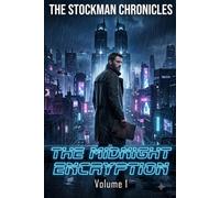 The Stockman Chronicles: Vol. 1: The Midnight Encryption - A Gritty Cyber-Noir Detective Thriller