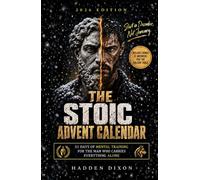 The Stoic Advent Calendar: 31 Days of Mental Training for the Man Who Carries Everything Alone to Stay Steady Through December and Walk Into the New Year Ready