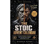 The Stoic Advent Calendar: 31 Days of Mental Training for the Man Who Carries Everything Alone to Stay Steady Through December and Walk Into the New Year Ready