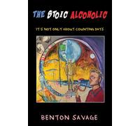 The Stoic Alcoholic It's Not Only About Counting Days - Benton Savage - Benton Savage - ebook (ePub) - Livre