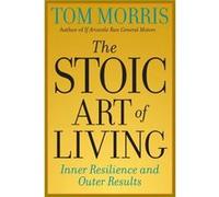 The Stoic Art of Living by Tom Morris Morris, Tom, Morris, Thomas V. (Auteur)