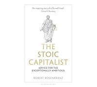 The Stoic Capitalist: Advice for the Exceptionally Ambitious