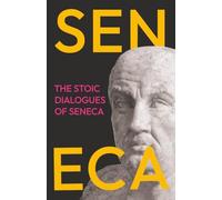 The Stoic Dialogues of Seneca: Ancient Wisdom on the Nature of Happiness, Virtue, and Peace of Mind