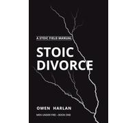 The Stoic Divorce: A Survival Manual for Men Rebuilding After Everything Falls Apart