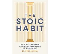 The Stoic Habit How to Own Your Choices---Even When It’s Difficult - Dr. Bob Robinson - Cider Mill Press - ebook (ePub) - Livre
