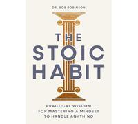 The Stoic Habit: Practical Wisdom for Mastering a Mindset to Handle Anything