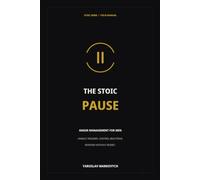 The Stoic Pause: Anger Management for Men: Handle Triggers, Control Reactions, and Respond Without Regret