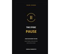 The Stoic Pause: Anger Management for Men: Handle Triggers, Control Reactions, and Respond Without Regret