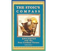 THE STOIC’S COMPASS Epictetus and the Four Cardinal Virtues
