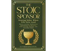 The Stoic Sponsor: Staying Sober When Life Gets Loud: Marcus Aurelius’ Meditations Repurposed for Recovery from Cravings, Relapse, and Emotional Chaos