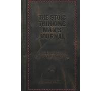 The Stoic Thinking Man's Journal: One Day at a Time to Create a Life Worth Living
