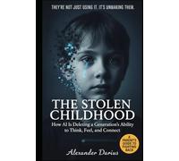 The Stolen Childhood: How AI Is Deleting a Generation's Ability to Think, Feel, and Connect