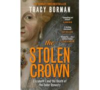 The Stolen Crown: The Sunday Times-bestselling account of the succession of James I by Tudor expert Tracy Borman OBE