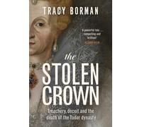 The Stolen Crown Treachery, Deceit and the Death of the Tudor Dynasty - Tracy Borman - Hodder & Stoughton - ebook (ePub) - Livre