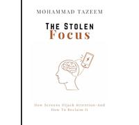 The Stolen Focus: How Screens Hijack Attention and How to Reclaim It