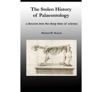 The Stolen History Of Palaeontology: A Descent Into The Deep Time Of Science