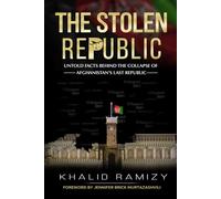 The Stolen Republic: Untold Facts Behind the Collapse of Afghanistan’s Last Republic