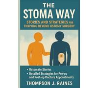 The Stoma Way: Stories and Strategies for Thriving Beyond Ostomy Surgery