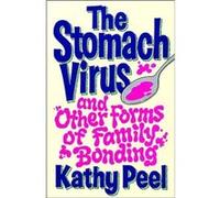 The Stomach Virus and Other Forms of Family Bonding by Kathy Peel Kathy Peel (Auteur)