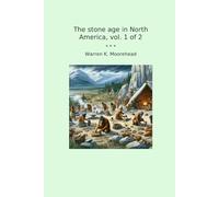 The stone age in North America, vol. 1 of 2