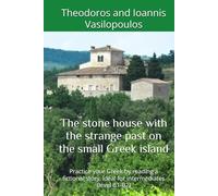 The stone house with the strange past on the small Greek island: Practice your Greek by reading a fictional story, ideal for intermediates (level B1-B2)