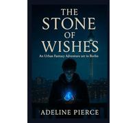 THE STONE OF WISHES: An Urban Fantasy Adventure set in Berlin