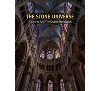 The Stone Universe: Chartres And The Gothic Revolution