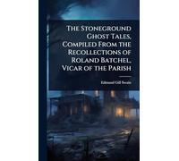 The Stoneground Ghost Tales, Compiled From the Recollections of Roland Batchel, Vicar of the Parish