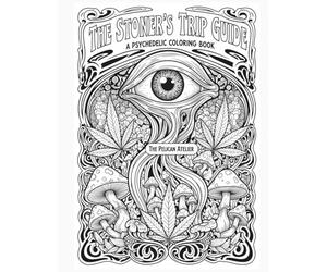 The Stoner's Trip Guide: A Psychedelic Adult Coloring Book for Mindful Exploration & Stress Relief