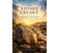 The Stones Cry Out: A journey through the stones of Scripture and the silence they refuse to keep
