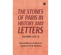 The Stones of Paris in History and Letters Volume 1 (of 2)