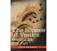 The Stones of Venice - Volume III: The Fall Ruskin, John (Auteur)