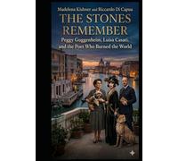 The Stones Remember: Peggy Guggenheim, Luisa Casati, and the Poet Who Burned the World