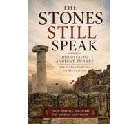 The Stones Still Speak: Discovering Ancient Turkey - The Seven Churches of Revelation