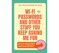The 'STOP BOTHERING ME' Guide - Wi-Fi Passwords and Other Stuff You Keep Asking Me For: Funny Gift Notebook Journal, Gift for a Friends, Family and Co-Workers