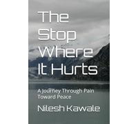 The Stop Where It Hurts: A Journey Through Pain Toward Peace