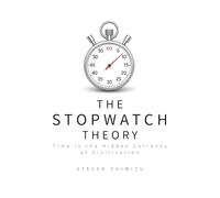 The Stopwatch Theory: Time is the Hidden Currency of Civilization