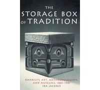 The Storage Box of Tradition: Kwakiutl Art, Anthropologists, and Museums, 1881-1981