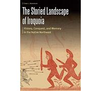 The Storied Landscape Of Iroquoia