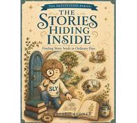 The Stories Hiding Inside You: Finding Story Seed in Ordinary Days