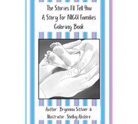 The Stories I’ll Tell You Coloring Book: A Story For NICU Families
